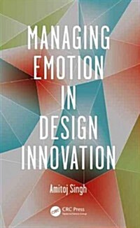Managing Emotion in Design Innovation (Hardcover)