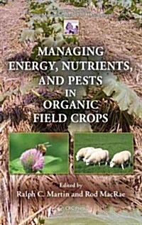 Managing Energy, Nutrients, and Pests in Organic Field Crops (Hardcover)