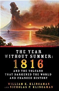 The Year Without Summer: 1816 and the Volcano That Darkened the World and Changed History (Hardcover)