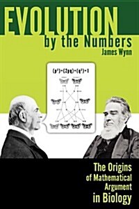 Evolution by the Numbers: The Origins of Mathematical Argument in Biology (Paperback)