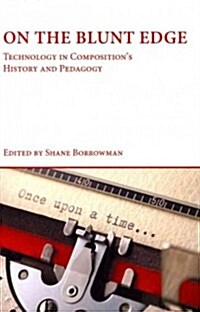 On the Blunt Edge: Technology in Compositions History and Pedagogy (Paperback)