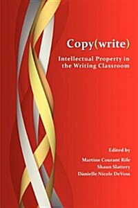 Copy(write): Intellectual Property in the Writing Classroom (Paperback)