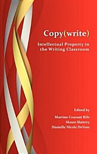 Copy(write): Intellectual Property in the Writing Classroom (Hardcover)