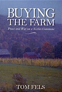 Buying the Farm: Peace and War on a Sixties Commune (Paperback)