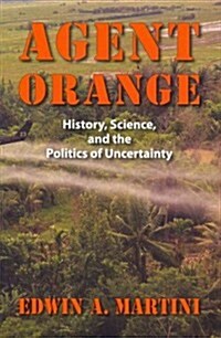 Agent Orange: History, Science, and the Politics of Uncertainty (Paperback)