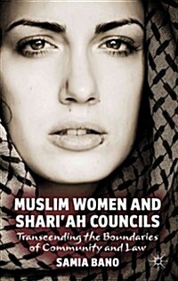 Muslim Women and Shariah Councils : Transcending the Boundaries of Community and Law (Hardcover)