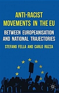 Anti-Racist Movements in the EU : Between Europeanisation and National Trajectories (Hardcover)
