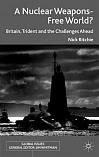 A Nuclear Weapons-Free World? : Britain, Trident and the Challenges Ahead (Hardcover)