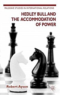 Hedley Bull and the Accommodation of Power (Hardcover)