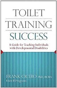 Toilet Training Success: A Guide for Teaching Individuals with Developmental Disabilities (Paperback)