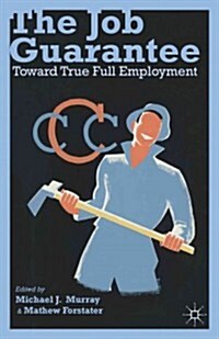 The Job Guarantee : Toward True Full Employment (Hardcover)