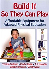 Build It So They Can Play: Affordable Equipment for Adapted Physical Education (Paperback)
