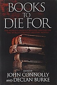Books to Die for: The Worlds Greatest Mystery Writers on the Worlds Greatest Mystery Novels (Hardcover)