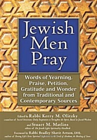 Jewish Men Pray: Words of Yearning, Praise, Petition, Gratitude and Wonder from Traditional and Contemporary Sources (Hardcover)