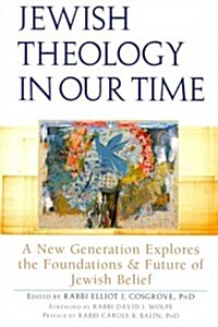 Jewish Theology in Our Time: A New Generation Explores the Foundations and Future of Jewish Belief (Paperback)
