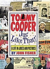 Tommy Cooper jus Like That! : A Life in Jokes and Pictures (Hardcover)