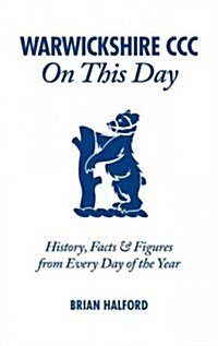 Warwickshire CCC On This Day : History, Facts & Figures from Every Day of the Year (Hardcover)
