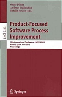 Product-Focused Software Process Improvement: 13th International Conference, Profes 2012, Madrid, Spain, June 13-15, 2012, Proceedings (Paperback, 2012)