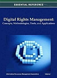 Digital Rights Management: Concepts, Methodologies, Tools, and Applications (3 Vols.) (Hardcover)