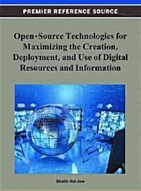 Open-Source Technologies for Maximizing the Creation, Deployment, and Use of Digital Resources and Information                                         (Hardcover)