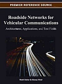 Roadside Networks for Vehicular Communications: Architectures, Applications, and Test Fields (Hardcover)