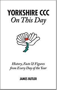 Yorkshire CCC On This Day : History, Facts & Figures from Every Day of the Year (Hardcover)
