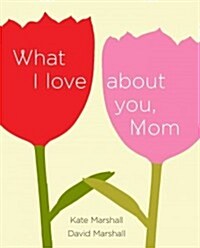 What I Love About You, Mom (Hardcover, CSM)