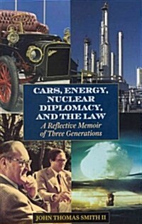 Cars, Energy, Nuclear Diplomacy and the Law: A Reflective Memoir of Three Generations (Hardcover)