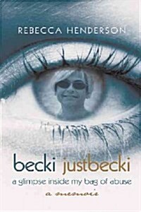 Becki Justbecki: A Glimpse Inside My Bag of Abuse (Paperback)