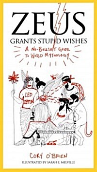 Zeus Grants Stupid Wishes: A No-Bullshit Guide to World Mythology (Paperback)