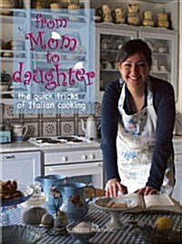 From Mom to Daughter: The Quick Tips of Italian Cooking (Hardcover)