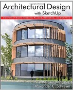 Architectural Design with SketchUp: Component-Based Modeling, Plugins, Rendering, and Scripting (Paperback)