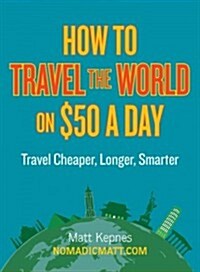 [중고] How to Travel the World on $50 a Day: Travel Cheaper, Longer, Smarter (Paperback)