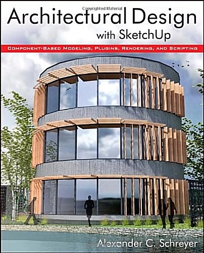Architectural Design with SketchUp: Component-Based Modeling, Plugins, Rendering, and Scripting (Paperback)