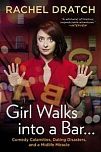 Girl Walks into a Bar . . .: Comedy Calamities, Dating Disasters, and a Midlife Miracle (Paperback)