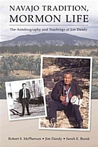 Navajo Tradition, Mormon Life: The Autobiography and Teachings of Jim Dandy (Paperback)