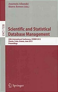 Scientific and Statistical Database Management: 24th International Conference, SSDBM 2012, Chania, Crete, Greece, June 25-27, 2012, Proceedings (Paperback)