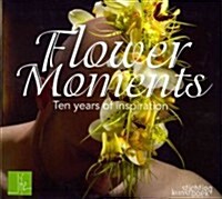 Flower Moments: Ten Years of Inspiration (Paperback)