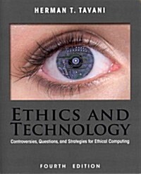 Ethics and Technology: Controversies, Questions, and Strategies for Ethical Computing (Paperback, 4)