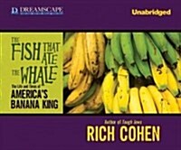 The Fish That Ate the Whale: The Life and Times of Americas Banana King (MP3 CD)