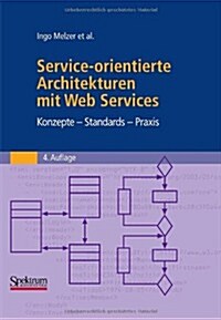 Service-Orientierte Architekturen Mit Web Services: Konzepte - Standards - Praxis (Hardcover, 4, 4. Aufl. 2010)