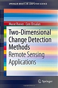 Two-Dimensional Change Detection Methods : Remote Sensing Applications (Paperback, 2012 ed.)