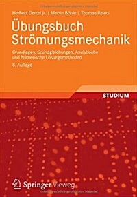 ?ungsbuch Str?ungsmechanik: Grundlagen, Grundgleichungen, Analytische Und Numerische L?ungsmethoden (Paperback, 8, 8., Uberarb. Au)