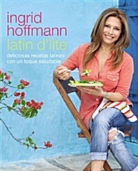 Latin dLite (Spanish Edition): Deliciosas Recetas Latinas Con Un Toque Saludable (Paperback)