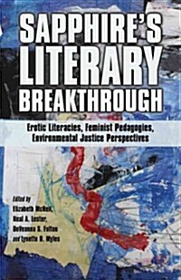 Sapphires Literary Breakthrough : Erotic Literacies, Feminist Pedagogies, Environmental Justice Perspectives (Hardcover)