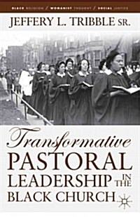 Transformative Pastoral Leadership in the Black Church (Paperback, Reprint)