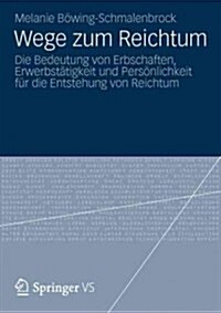 Wege Zum Reichtum: Die Bedeutung Von Erbschaften, Erwerbst?igkeit Und Pers?lichkeit F? Die Entstehung Von Reichtum (Paperback, 2012)