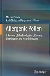 Allergenic Pollen: A Review of the Production, Release, Distribution and Health Impacts (Hardcover, 2013)