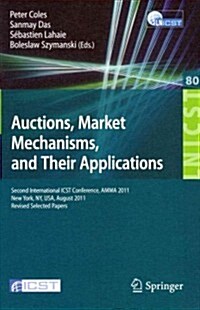 Auctions, Market Mechanisms and Their Applications: Second International Icst Conference, Amma 2011, New York, USA, August 22-23, 2011, Revised Select (Paperback, 2012)