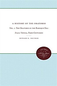 A History of the Oratorio: Vol. 1: The Oratorio in the Baroque Era: Italy, Vienna, Paris (Paperback)